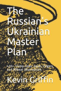portada The Russian's Ukrainian Master Plan: 420+ Trump Jokes, Quips, Zingers, and Offbeat Observations (in English)