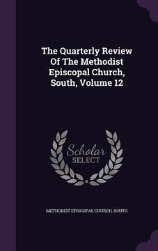 portada The Quarterly Review Of The Methodist Episcopal Church, South, Volume 12