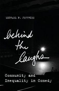 portada Behind the Laughs: Community and Inequality in Comedy (Culture and Economic Life) 