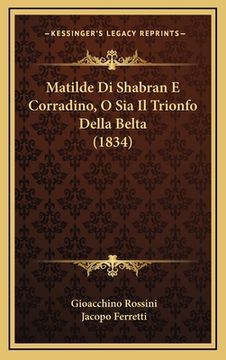 portada Matilde Di Shabran E Corradino, O Sia Il Trionfo Della Belta (1834) (en Italiano)