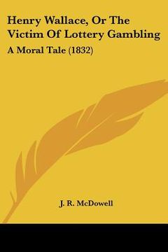 portada henry wallace, or the victim of lottery gambling: a moral tale (1832) (en Inglés)