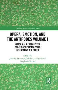 portada Opera, Emotion, and the Antipodes Volume i: Historical Perspectives: Creating the Metropolis; Delineating the Other (Routledge Research in Music) (in English)