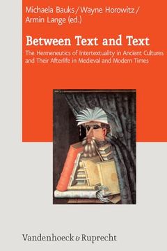 portada Between Text and Text: International Symposium on Intertextuality in Ancient Near Eastern, Ancient Mediterranean, and Early Medieval Literatu (en Inglés)
