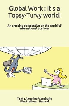 portada Global Work: It's a Topsy-Turvy world !: An amusing perspective on the world of international business (en Inglés)