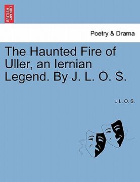 portada the haunted fire of uller, an iernian legend. by j. l. o. s. (en Inglés)