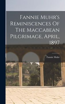 portada Fannie Muhr's Reminiscences Of The Maccabean Pilgrimage, April, 1897 (en Inglés)