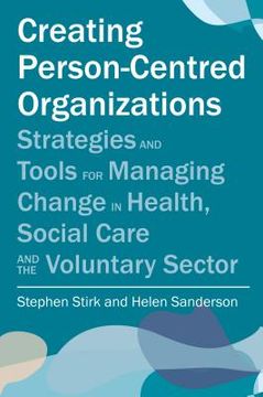 portada Creating Person-Centred Organisations: Strategies and Tools for Managing Change in Health, Social Care and the Voluntary Sector (en Inglés)