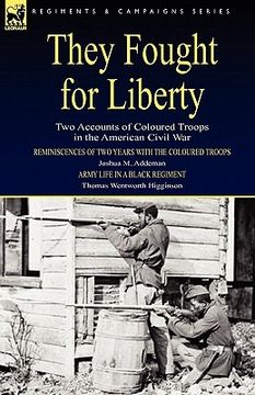 portada they fought for liberty: two accounts of coloured troops in the american civil war (en Inglés)