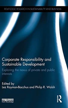 portada Corporate Responsibility and Sustainable Development: Exploring the Nexus of Private and Public Interests (Routledge Research in Sustainability and Business) (en Inglés)