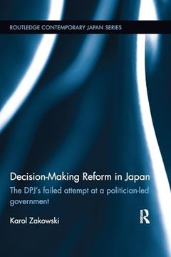 portada Decision-Making Reform in Japan: The Dpj’S Failed Attempt at a Politician-Led Government (Routledge Contemporary Japan Series)