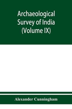 portada Archaeological Survey of India Report of a Tour in The Central Provinces in1873-74 And 1874-75 (Volume IX)