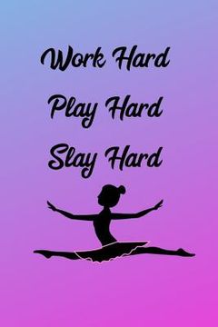 portada Work Hard Play Hard Slay Hard: Ballerina (en Inglés)