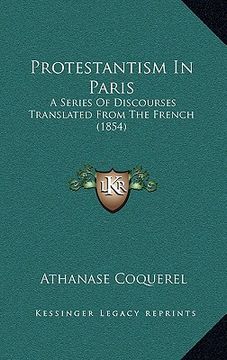 portada protestantism in paris: a series of discourses translated from the french (1854) (en Inglés)