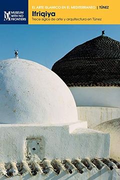 portada Ifriqiya: Trece Siglos de Arte y Arquitectura en Túnez (el Arte Islámico en el Mediterráneo)
