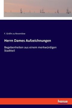 portada Herrn Dames Aufzeichnungen: Begebenheiten aus einem merkwürdigen Stadtteil (in German)