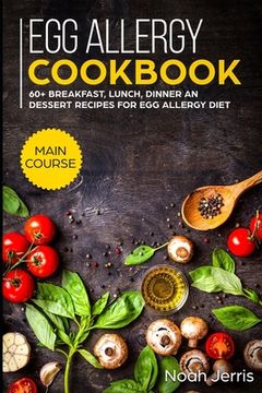 portada Egg Allergy Cookbook: MAIN COURSE - 60+ Breakfast, Lunch, Dinner and Dessert Recipes for egg allergy diet (in English)