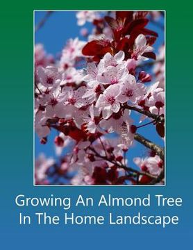 portada Growing An Almond Tree In The Home Landscape (en Inglés)