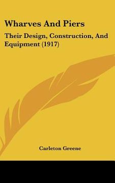 portada wharves and piers: their design, construction, and equipment (1917) (en Inglés)