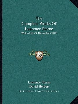 portada the complete works of laurence sterne: with a life of the author (1872) (en Inglés)
