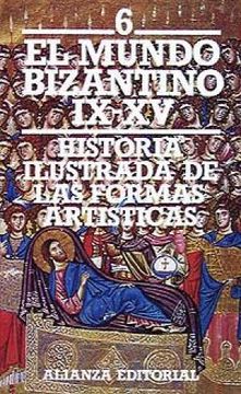portada Historia ilustrada de las formas artísticas. 6. El mundo bizantino (siglos IX-XV. (in Spanish)