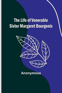 portada The Life of Venerable Sister Margaret Bourgeois (in English)