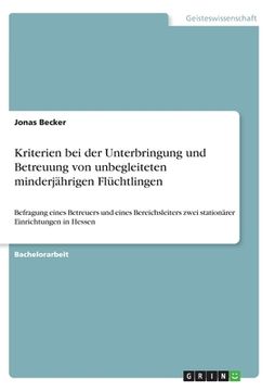 portada Kriterien bei der Unterbringung und Betreuung von unbegleiteten minderjährigen Flüchtlingen: Befragung eines Betreuers und eines Bereichsleiters zwei (en Alemán)