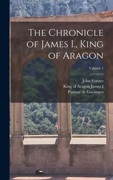 portada The Chronicle of James I., King of Aragon; Volume 1 (en Inglés)