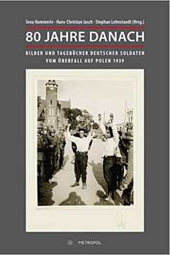 portada 80 Jahre Danach: Bilder und Tagebücher Deutscher Soldaten vom Überfall auf Polen 1939 (en Alemán)
