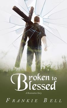 portada Broken to Blessed: A Restoration Story