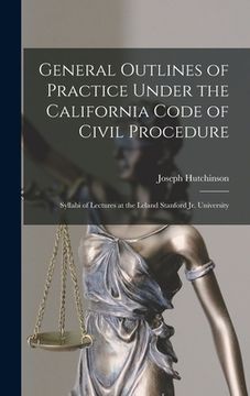 portada General Outlines of Practice Under the California Code of Civil Procedure: Syllabi of Lectures at the Leland Stanford Jr. University (in English)