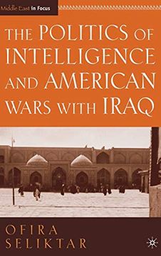 portada The Politics of Intelligence and American Wars With Iraq (en Inglés)
