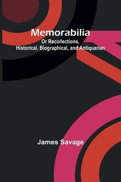 portada Memorabilia; Or Recollections, Historical, Biographical, and Antiquarian (in English)