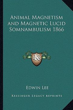 portada animal magnetism and magnetic lucid somnambulism 1866 (en Inglés)