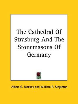 portada the cathedral of strasburg and the stonemasons of germany (in English)
