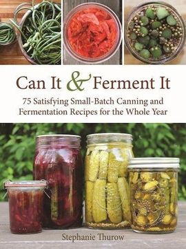 portada Can it & Ferment it: More Than 75 Satisfying Small-Batch Canning and Fermentation Recipes for the Whole Year (en Inglés)