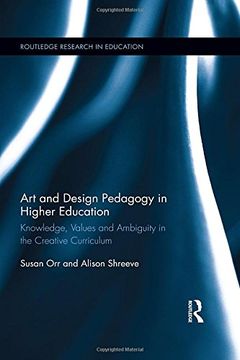 portada Art and Design Pedagogy in Higher Education: Knowledge, Values and Ambiguity in the Creative Curriculum (Routledge Research in Higher Education)