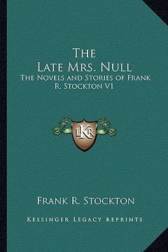 portada the late mrs. null: the novels and stories of frank r. stockton v1 (en Inglés)