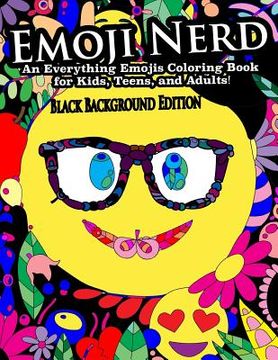 portada Emoji Nerd- An Everything Emojis Coloring Book for Kids, Teens, and Adults!: Black Background Edition (en Inglés)