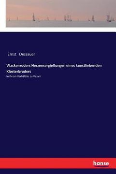 portada Wackenroders Herzensergießungen eines kunstliebenden Klosterbruders: In ihrem Verhältnis zu Vasari (in German)
