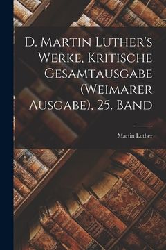 portada D. Martin Luther's Werke, Kritische Gesamtausgabe (Weimarer Ausgabe), 25. Band (in German)