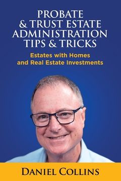 portada Probate & Trust Estate Administration Tips & Tricks: Estates with Homes and Real Estate Investments (en Inglés)