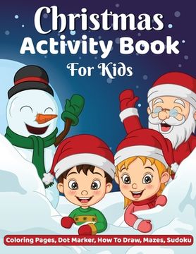 portada Christmas Activity Book: Coloring, Dot-Dot Activity Book, How to Draw, Dot Marker, Mazes Christmas Activity Book for Children, Christmas Colori (en Inglés)