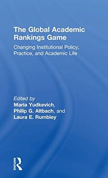 portada The Global Academic Rankings Game: Changing Institutional Policy, Practice, and Academic Life (en Inglés)