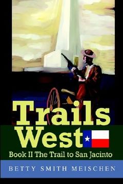 portada trails west: book ii the trail to san jacinto (en Inglés)