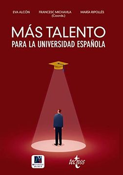 portada Más Talento Para la Universidad Española: Retenerlo, Atraerlo, Recuperarlo