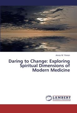 portada Daring to Change: Exploring Spiritual Dimensions of Modern Medicine