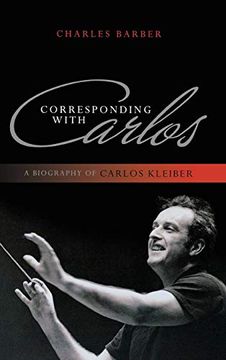 portada Corresponding With Carlos: A Biography of Carlos Kleiber (en Inglés)