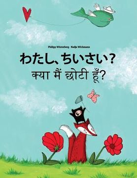 portada Watashi, chiisai? Kya maim choti hum?: Japanese [Hirigana and Romaji]-Hindi: Children's Picture Book (Bilingual Edition)