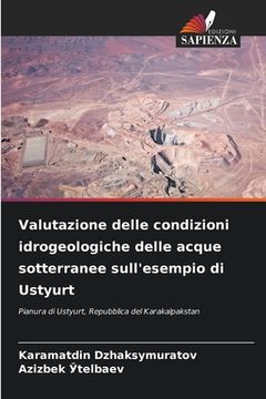 portada Valutazione delle condizioni idrogeologiche delle acque sotterranee sull'esempio di Ustyurt (in Italian)