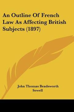 portada an outline of french law as affecting british subjects (1897) (en Inglés)